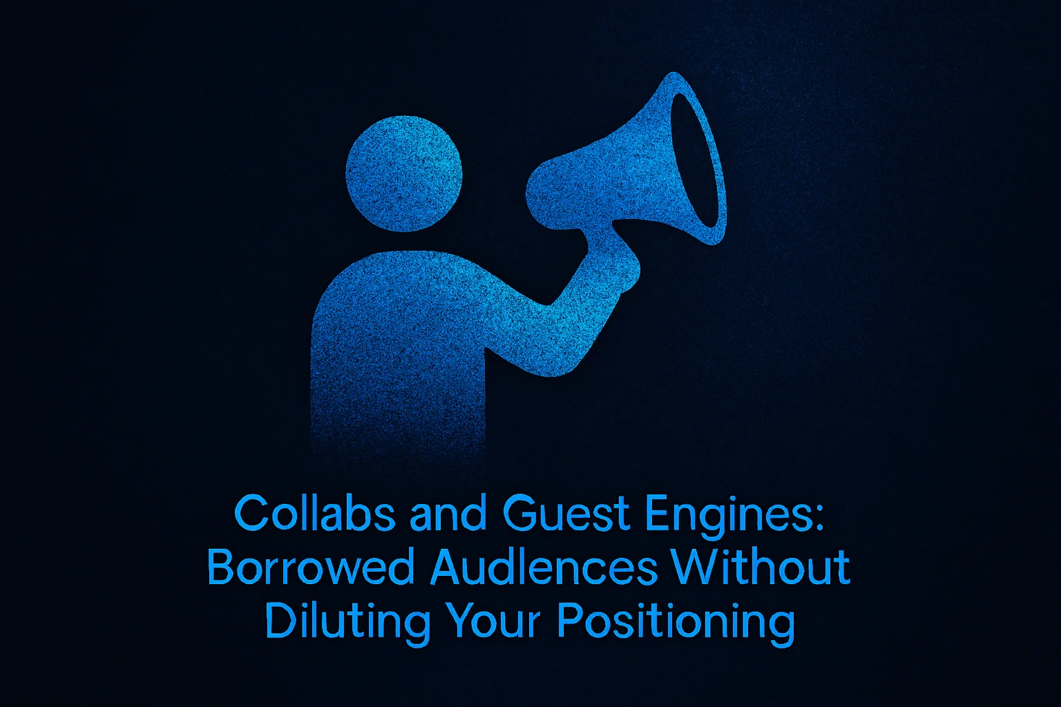 Collabs and Guest Engines: Borrowed Audiences Without Diluting Your Positioning